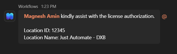 A Teams message from Workflows: Magnesh Amin, kindly assist with the
                  license authorization, followed by a location ID and location name.